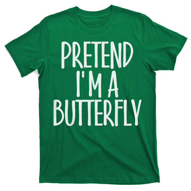 Easy Pretend I'm Butterfly T-shirt
