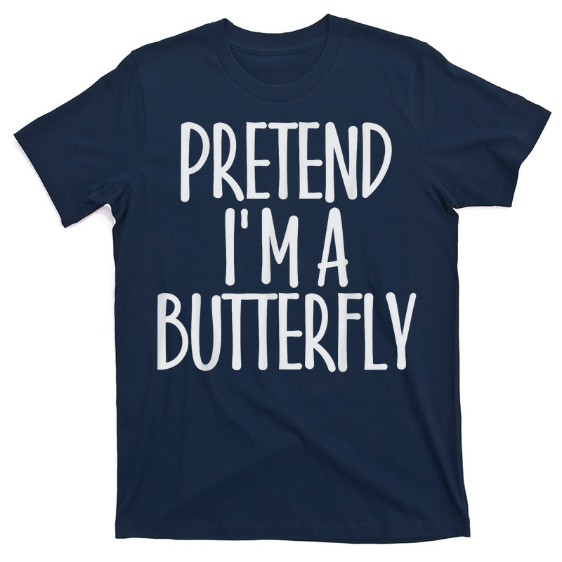 Easy Pretend I'm Butterfly T-shirt