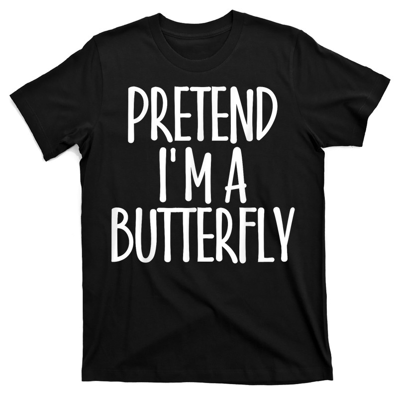 Easy Pretend I'm Butterfly T-shirt