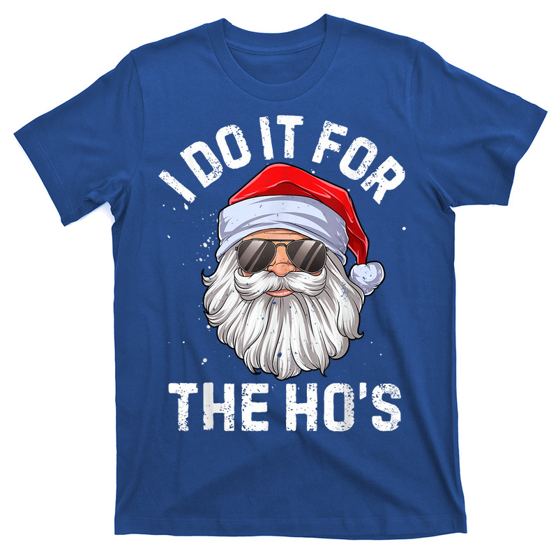 I Do It For The Ho's Funny Inappropriate Christmas T-Shirt
