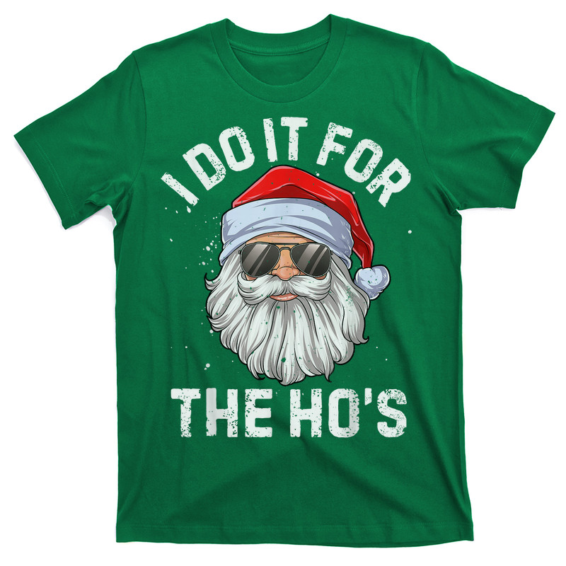 I Do It For The Ho's Funny Inappropriate Christmas T-Shirt