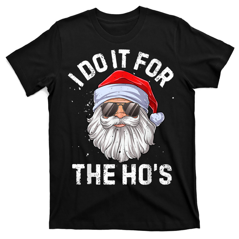 I Do It For The Ho's Funny Inappropriate Christmas T-Shirt