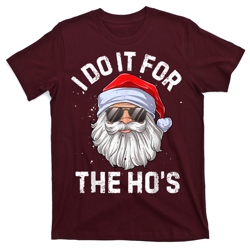 I Do It For The Ho's Funny Inappropriate Christmas T-Shirt