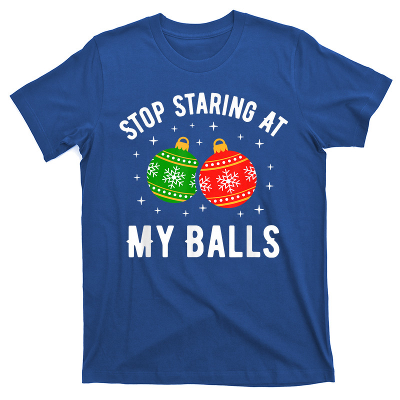 Stop Staring At My Balls Funny Dirty Christmas T-Shirt