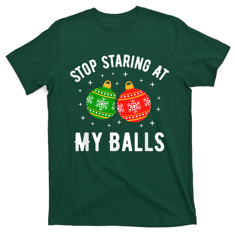 Stop Staring At My Balls Funny Dirty Christmas T-Shirt
