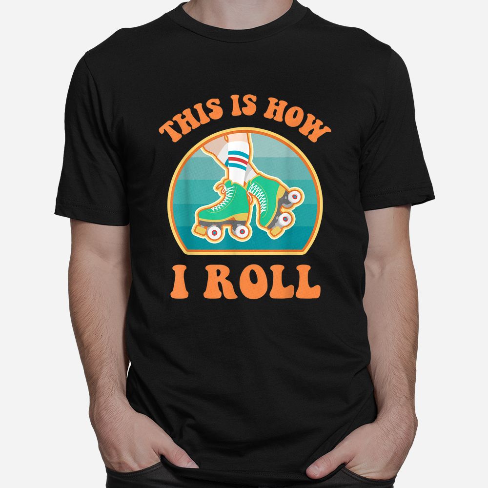 This Is How I Roll Roller Skate Funny Vintage Skating Shirt