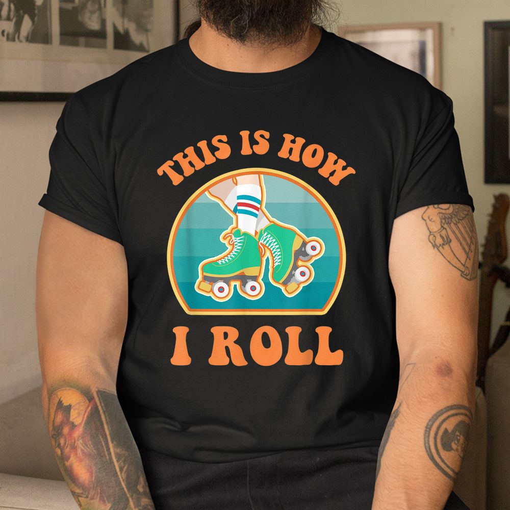 This Is How I Roll Roller Skate Funny Vintage Skating Shirt