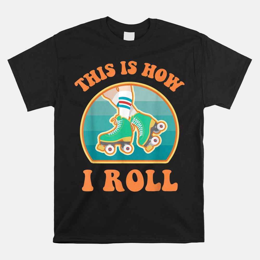 This Is How I Roll Roller Skate Funny Vintage Skating Shirt