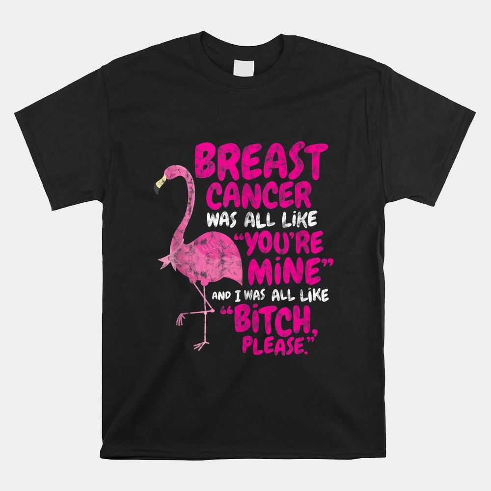 Breast Cancer Survivor Bitch Please Quote Flamingo Shirt