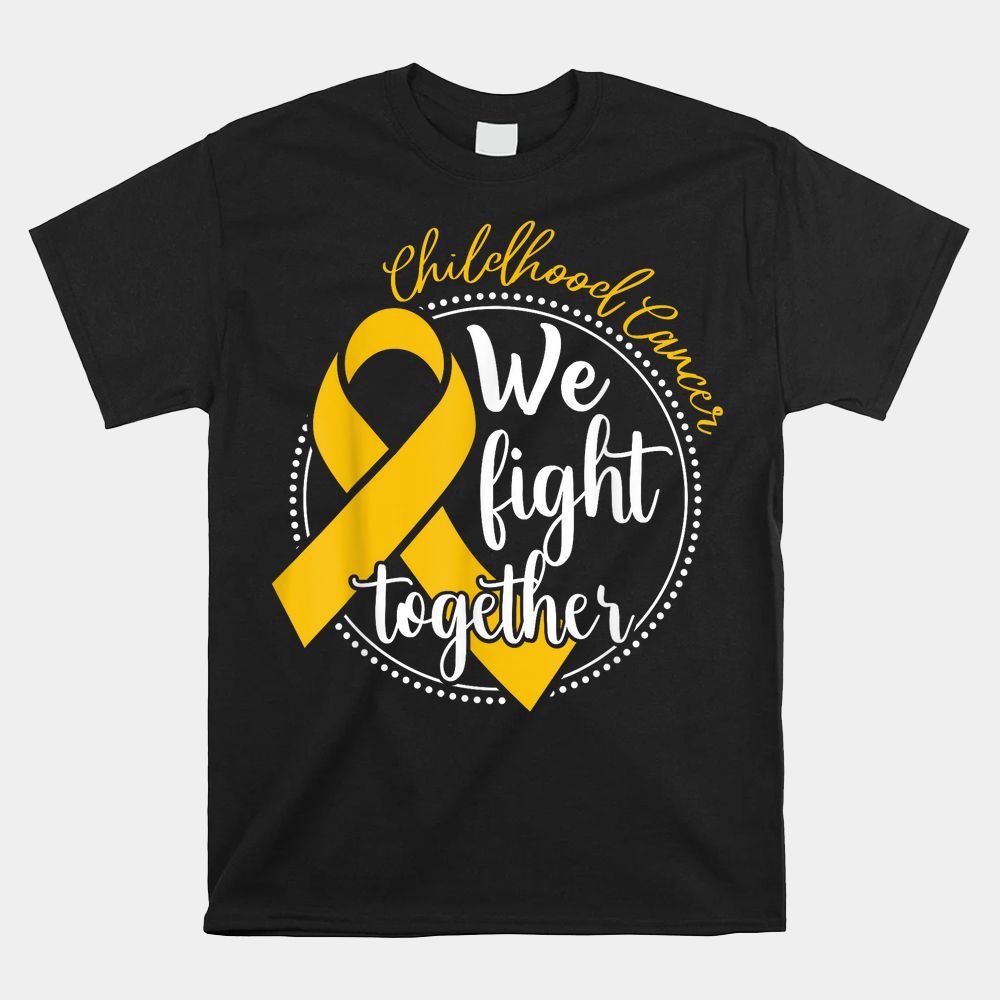 We Fight Together Childhood Cancer Awareness Family Matching Shirt