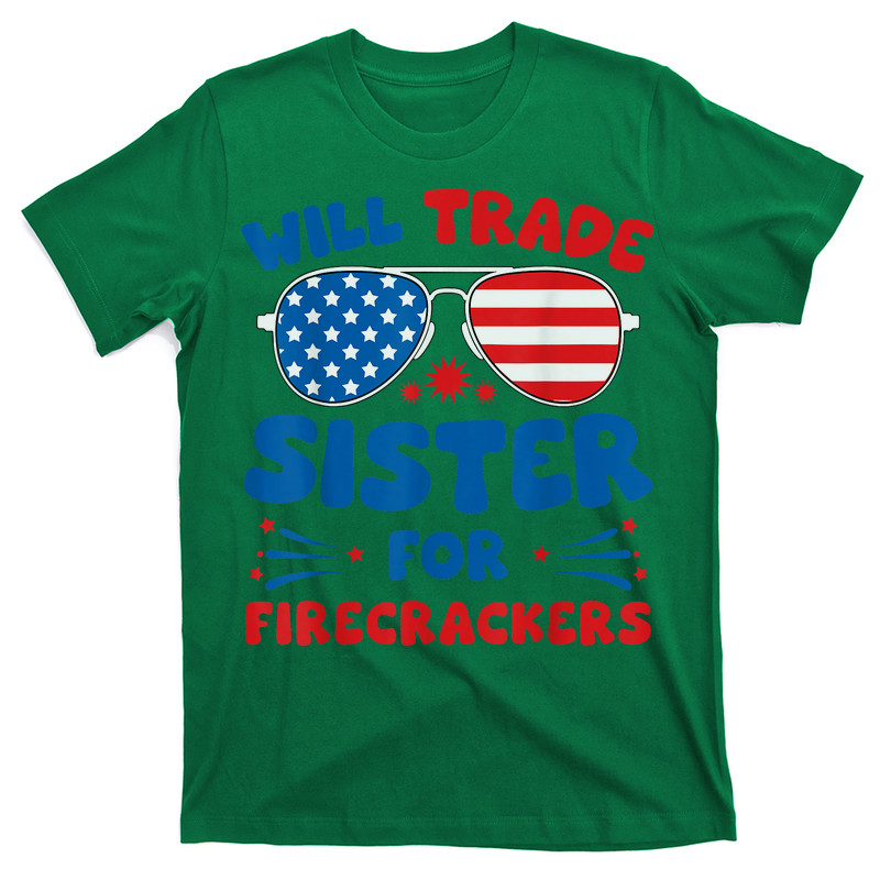 Will Trade Sister For Firecrackers 4th Of July T-shirt