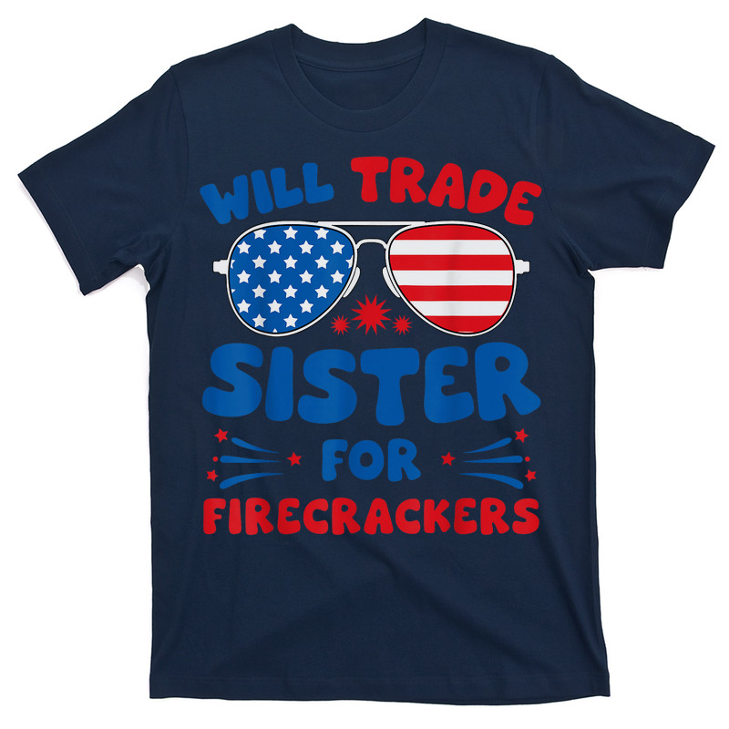 Will Trade Sister For Firecrackers 4th Of July T-shirt