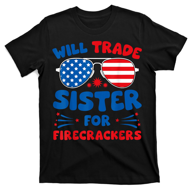 Will Trade Sister For Firecrackers 4th Of July T-shirt