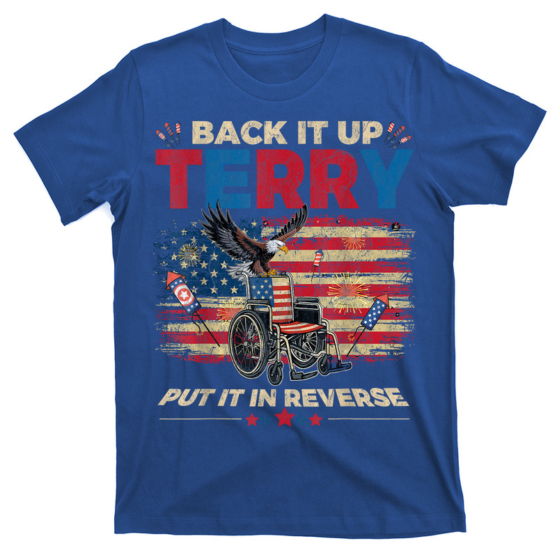 Back Up Terry Put It In Reverse Firework Funny 4th July T-shirt