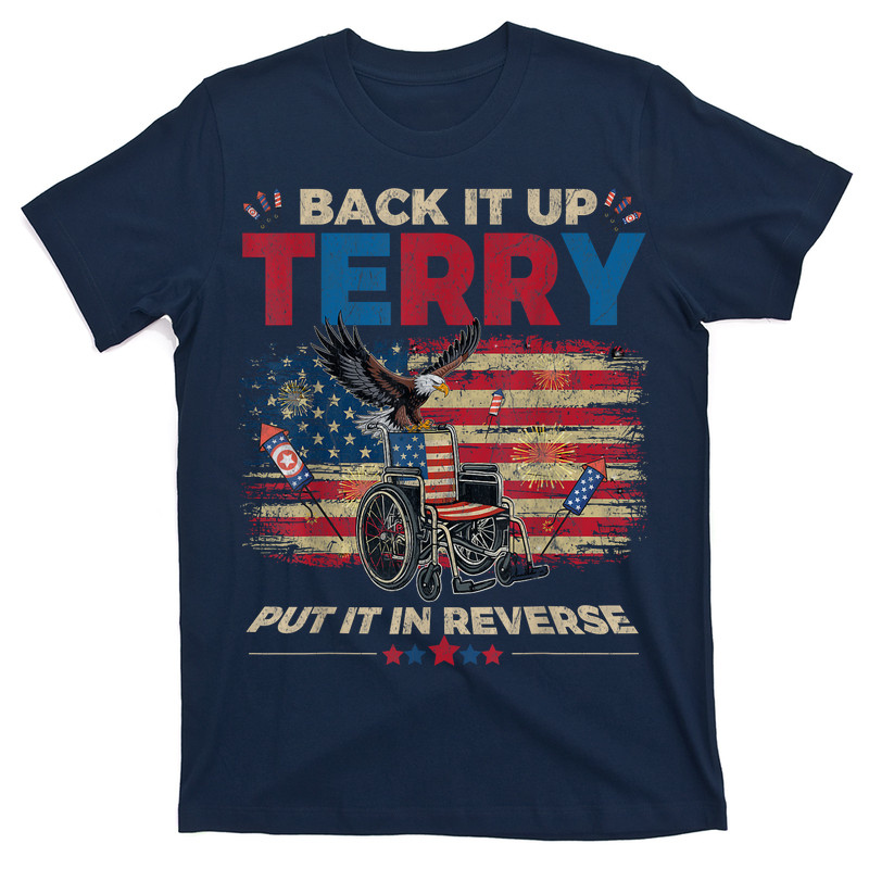 Back Up Terry Put It In Reverse Firework Funny 4th July T-shirt