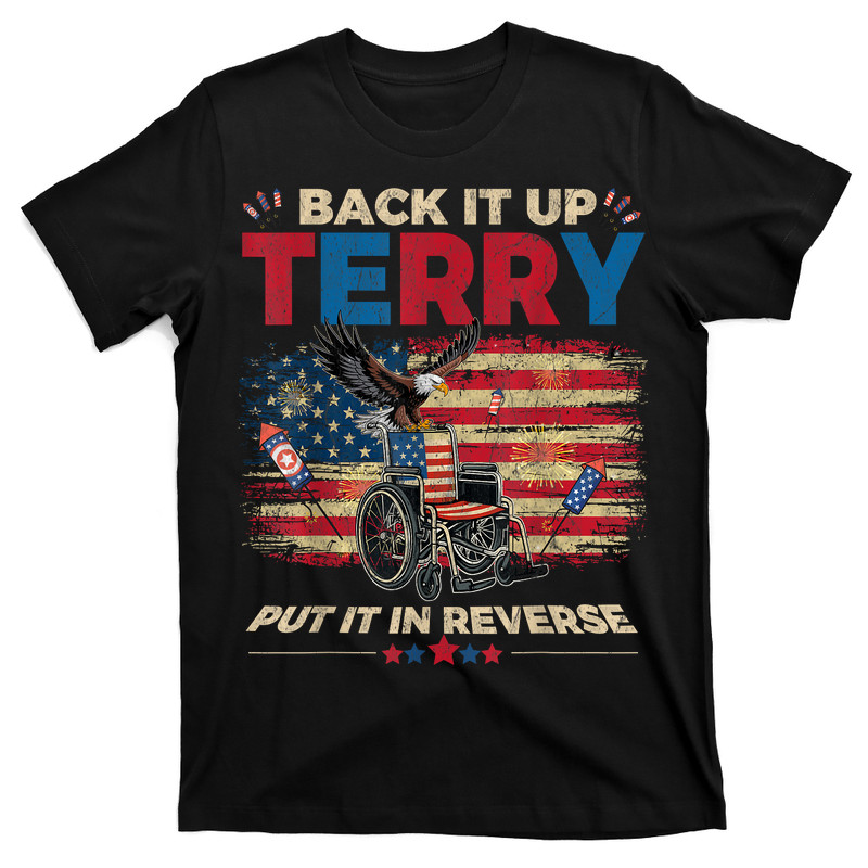 Back Up Terry Put It In Reverse Firework Funny 4th July T-shirt