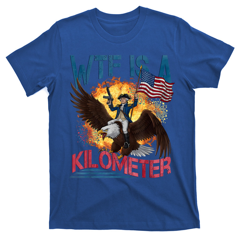 Wtf Is A Kilometer 4th Of July Founding Father T-shirt