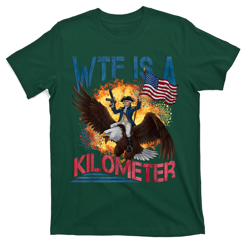 Wtf Is A Kilometer 4th Of July Founding Father T-shirt