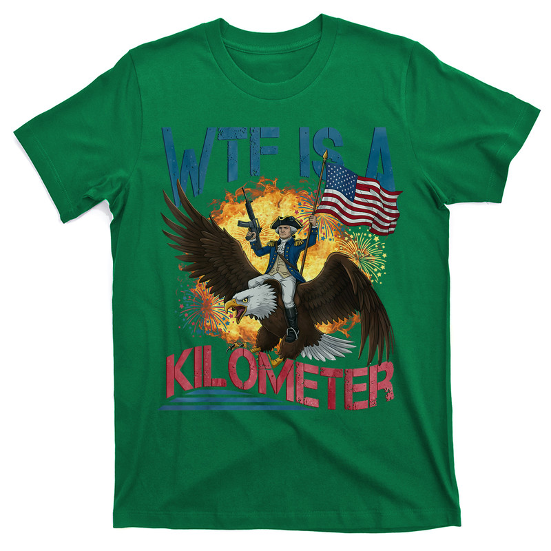 Wtf Is A Kilometer 4th Of July Founding Father T-shirt