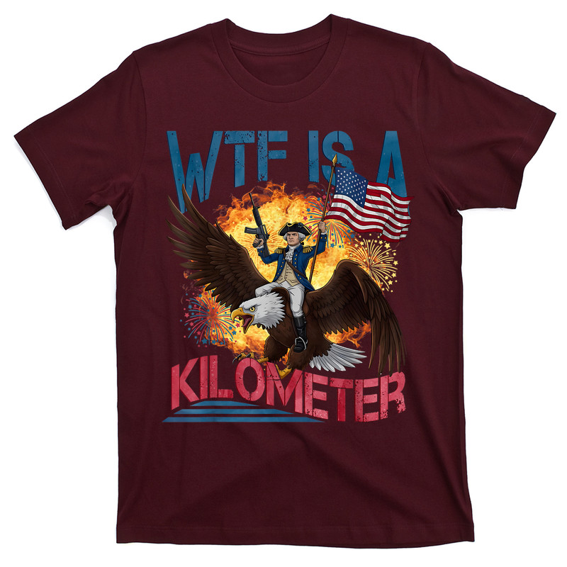 Wtf Is A Kilometer 4th Of July Founding Father T-shirt
