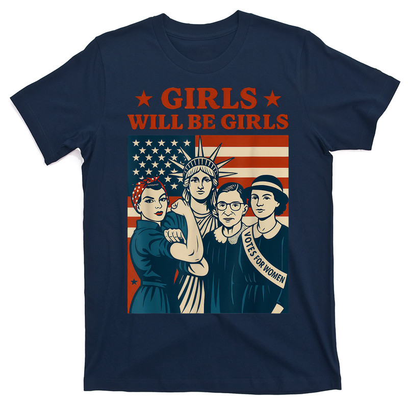 Girl Will Be Girls Patriotic Feminist 4th Of July T-shirt
