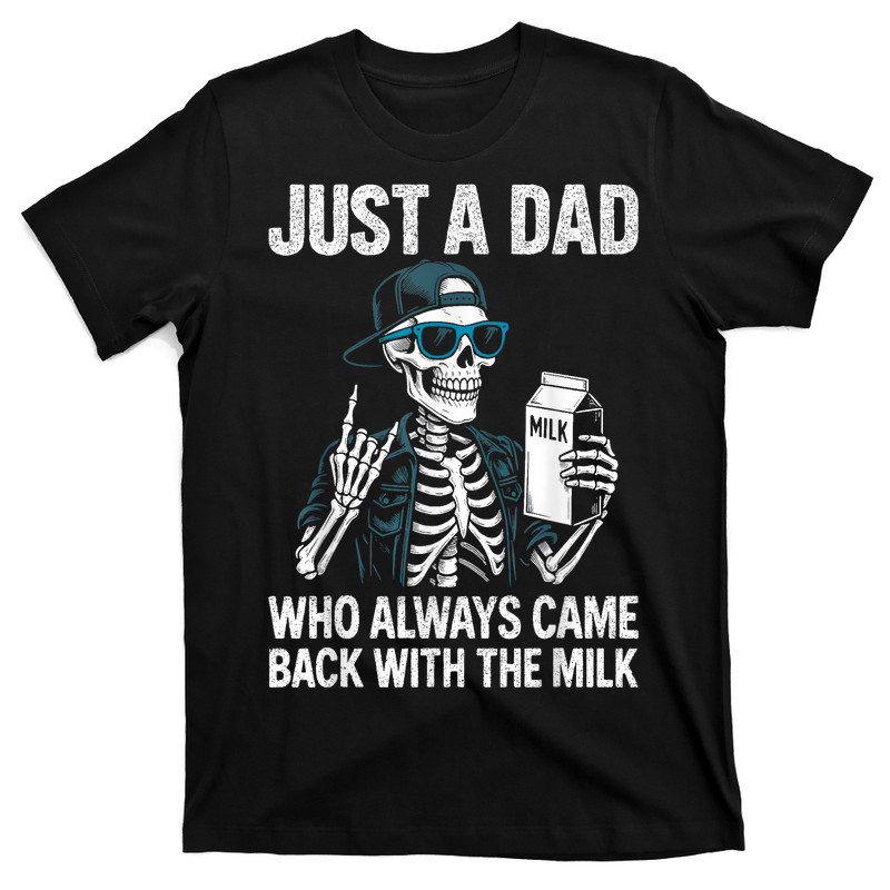 Just A Dad Who Always Came Back With The Mil T-shirt