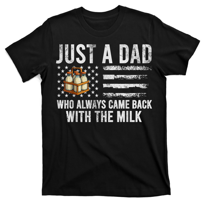 Just A Dad Who Always Came Back With The Milk American Flag T-shirt