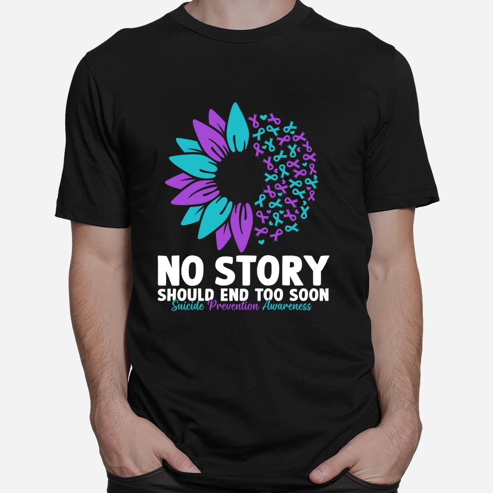 Suicide Prevention Awareness No Story Should End Too Soon Shirt