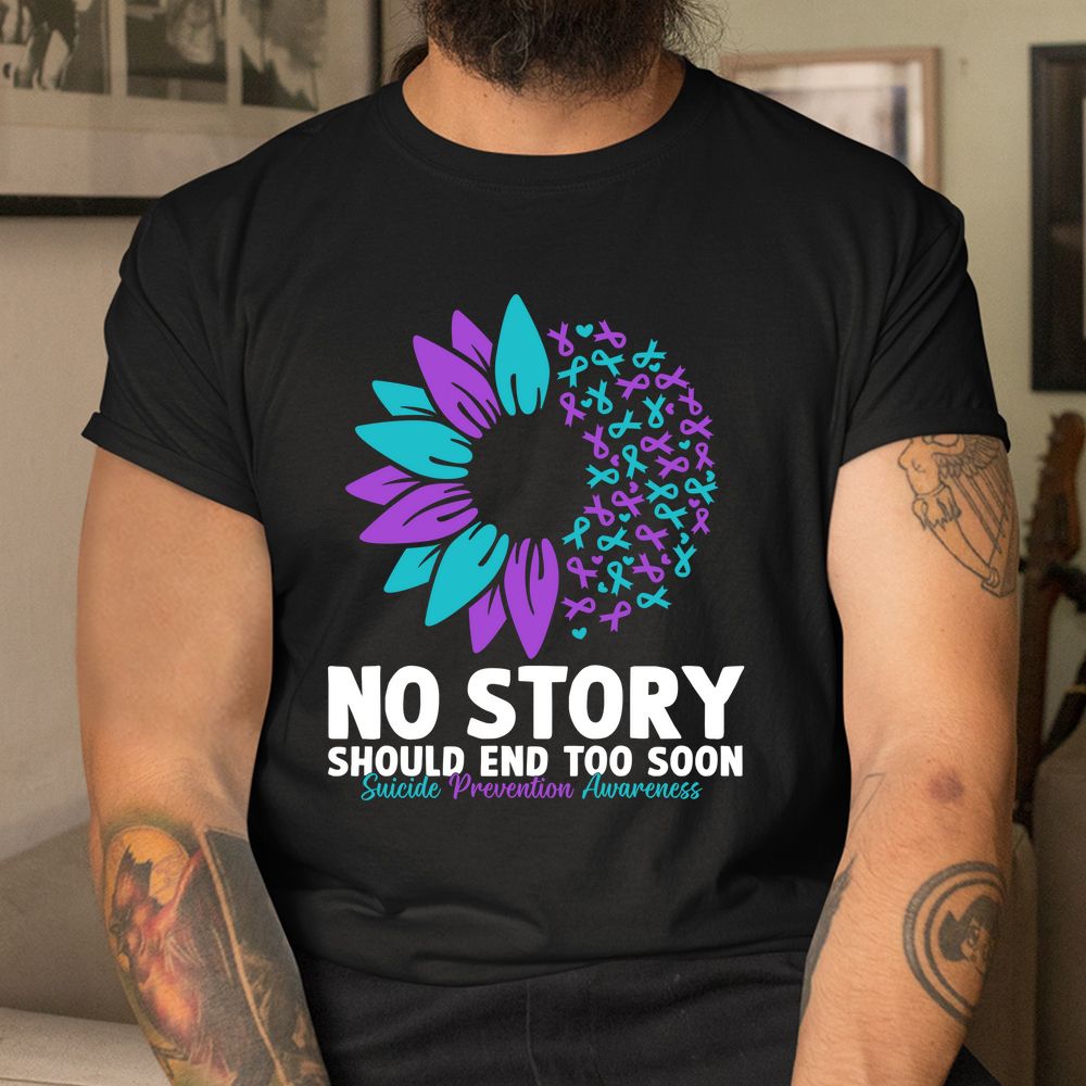 Suicide Prevention Awareness No Story Should End Too Soon Shirt