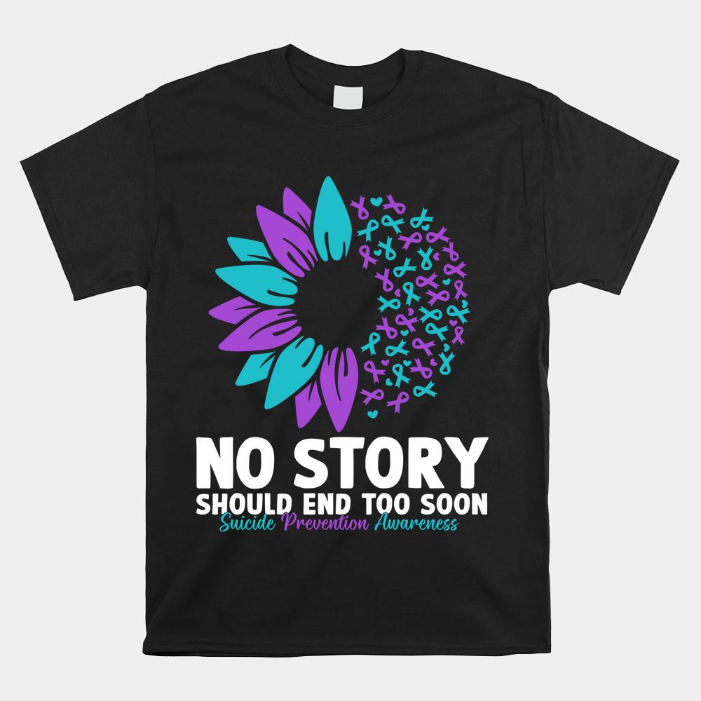 Suicide Prevention Awareness No Story Should End Too Soon Shirt