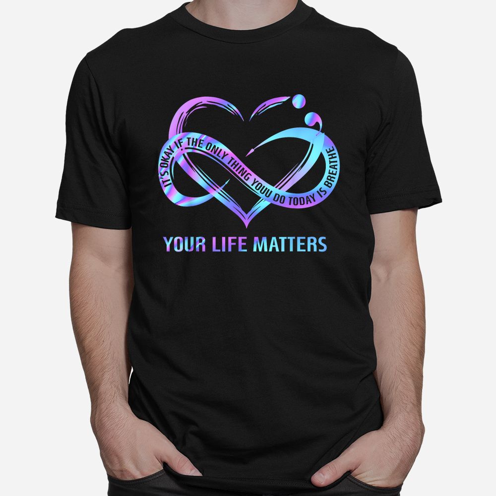 Your Life Matters Suicide Prevention Awareness STAY Shirt