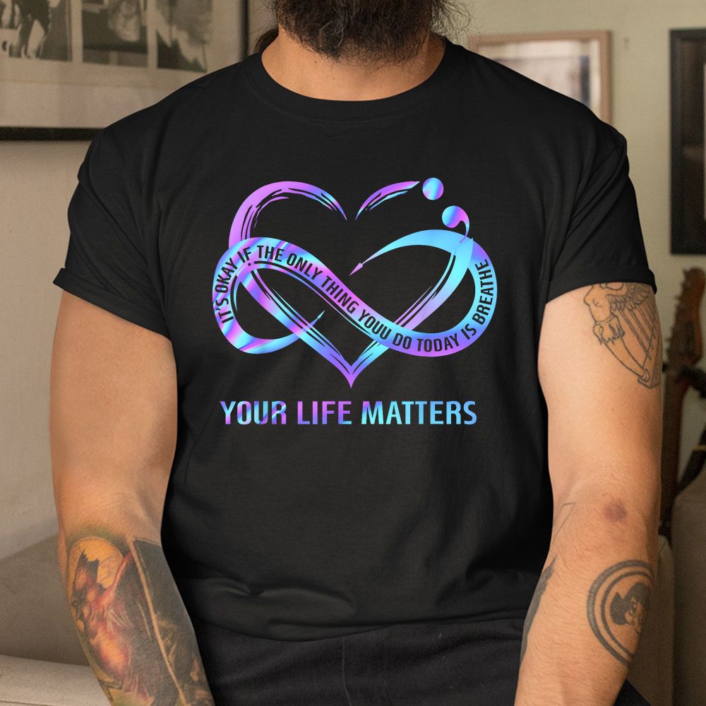 Your Life Matters Suicide Prevention Awareness STAY Shirt