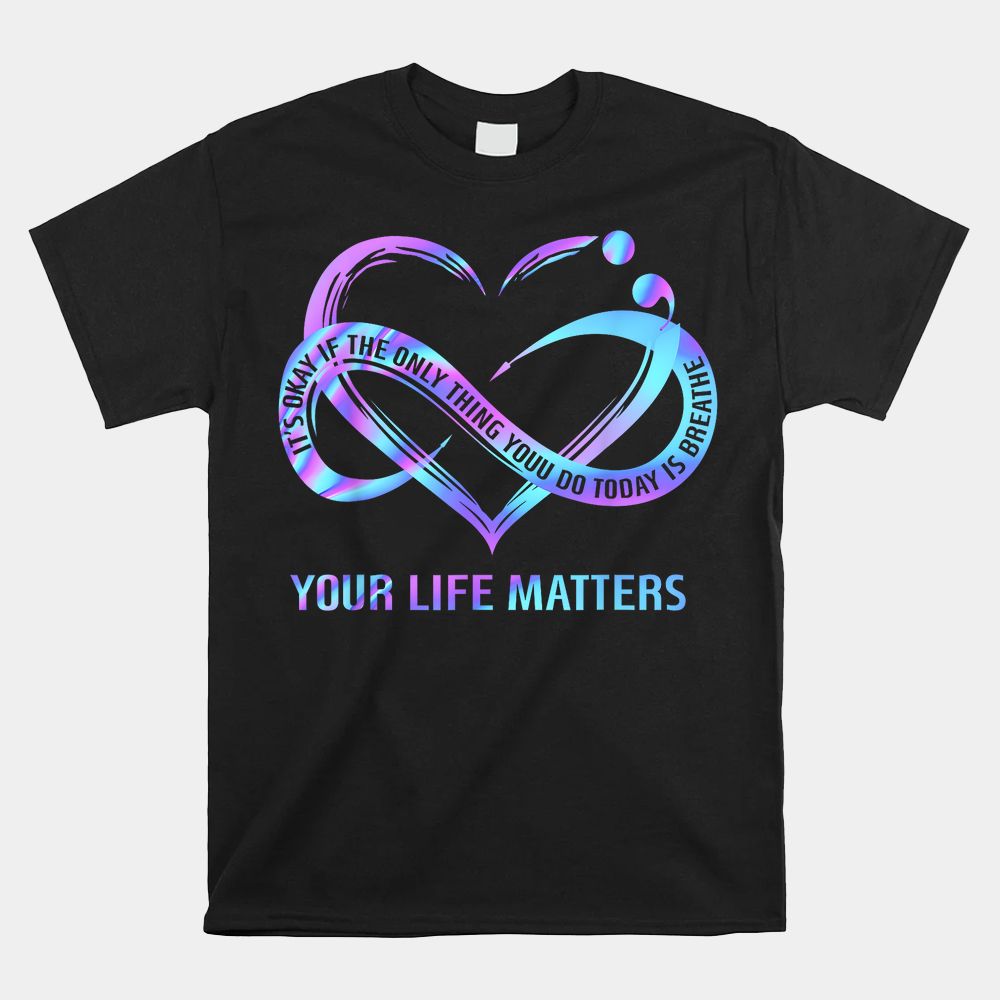 Your Life Matters Suicide Prevention Awareness STAY Shirt