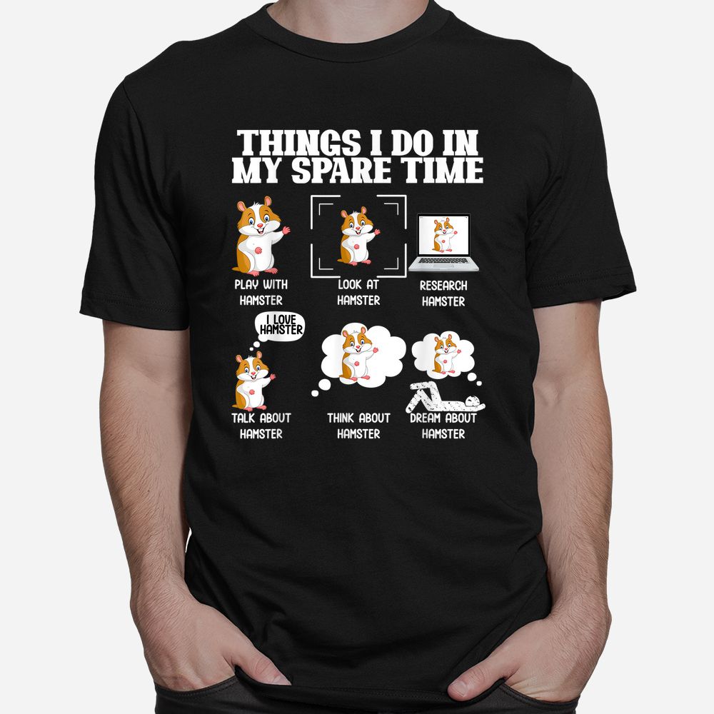 Things I Do In My Spare Time Funny Hamster Pet Shirt