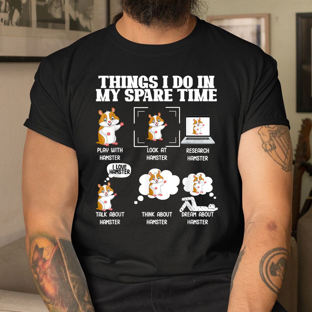 Things I Do In My Spare Time Funny Hamster Pet Shirt