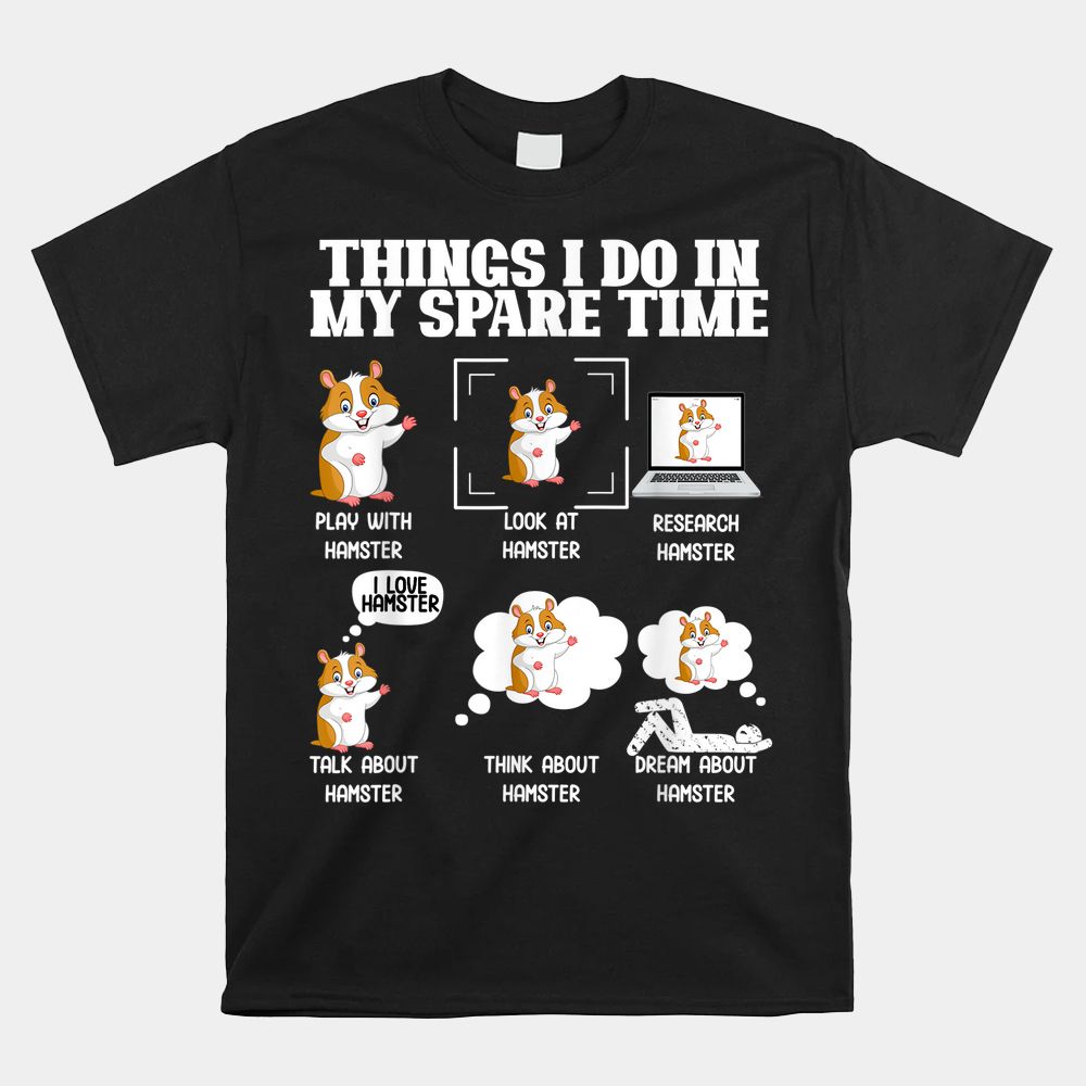 Things I Do In My Spare Time Funny Hamster Pet Shirt