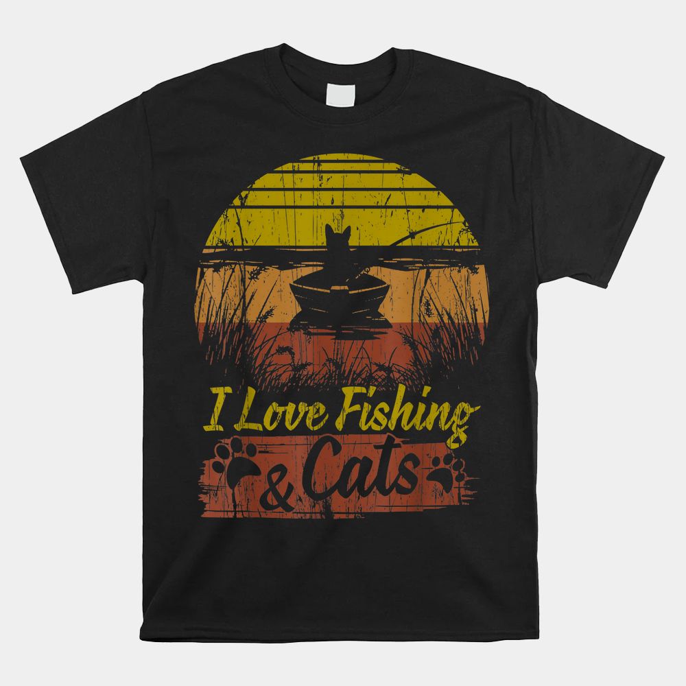 I Love Fishing And Cats Shirt