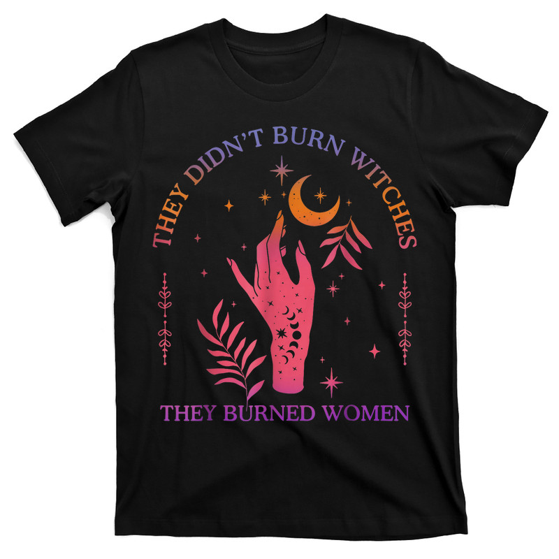 They Didn't Burn Witches T-Shirt