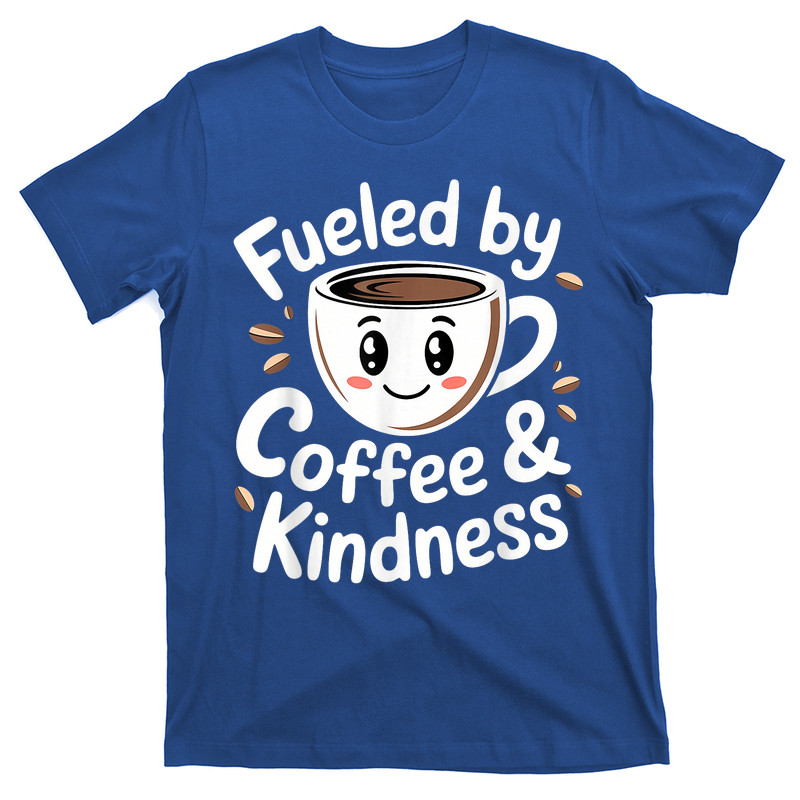 Funny Coffee Lover Fueled By Coffee And Kindness T-Shirt
