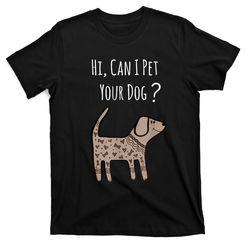 Can I Pet Your Dog Shirt T-Shirt