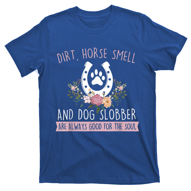 Dirt Horse Smell And Dog Slobber T-Shirt