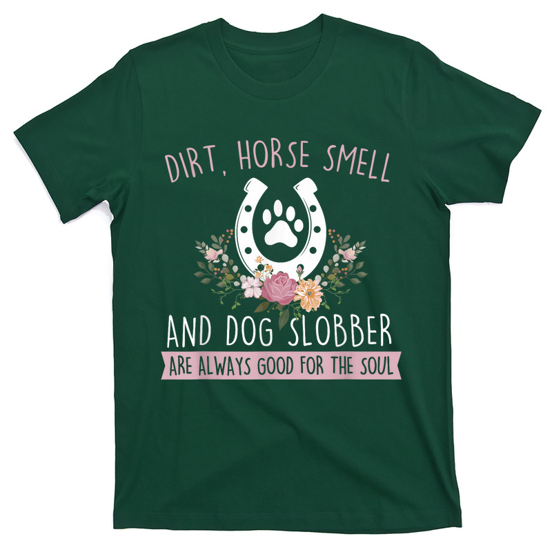 Dirt Horse Smell And Dog Slobber T-Shirt