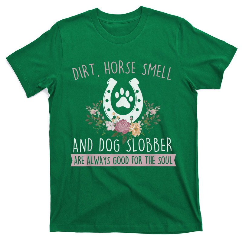 Dirt Horse Smell And Dog Slobber T-Shirt