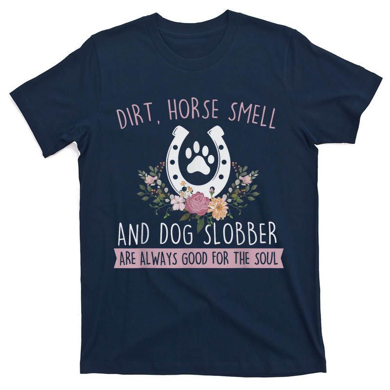 Dirt Horse Smell And Dog Slobber T-Shirt