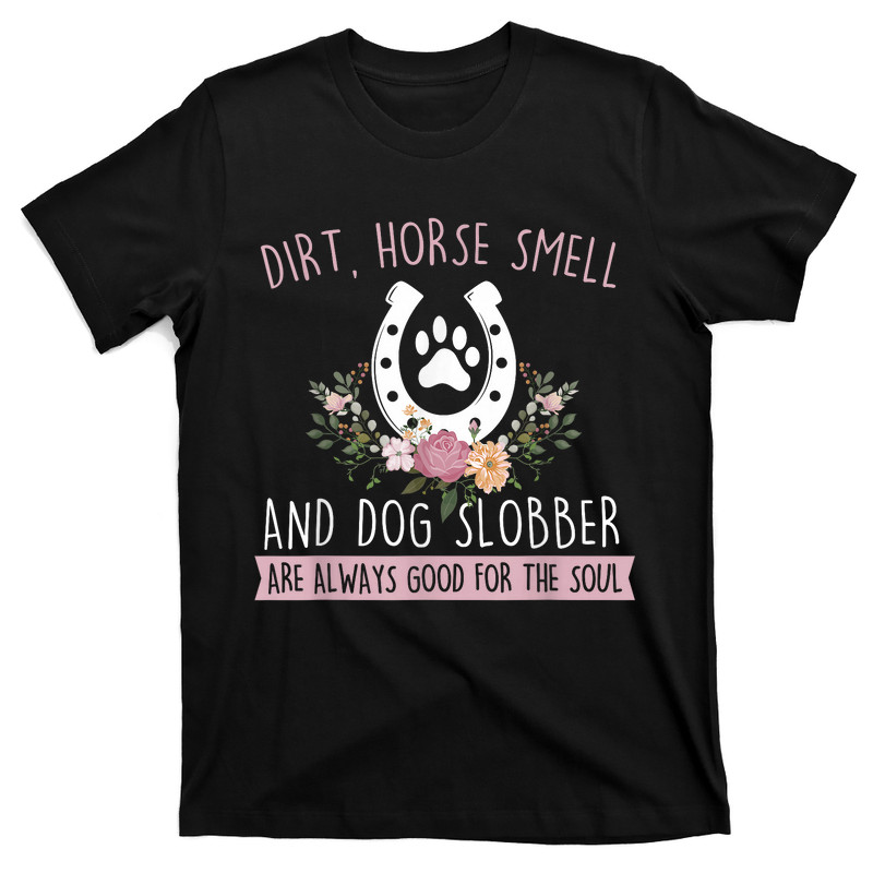 Dirt Horse Smell And Dog Slobber T-Shirt