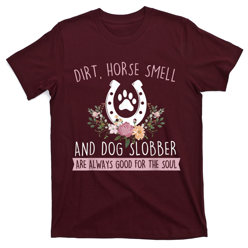 Dirt Horse Smell And Dog Slobber T-Shirt