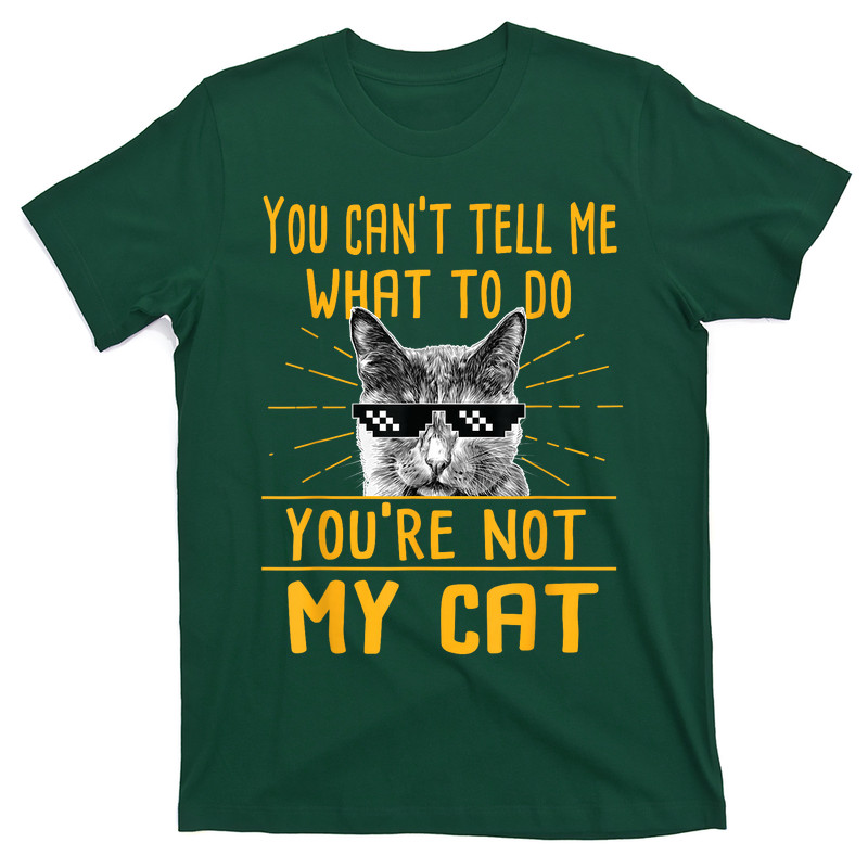 You Can't Tell Me What To Do T-Shirt