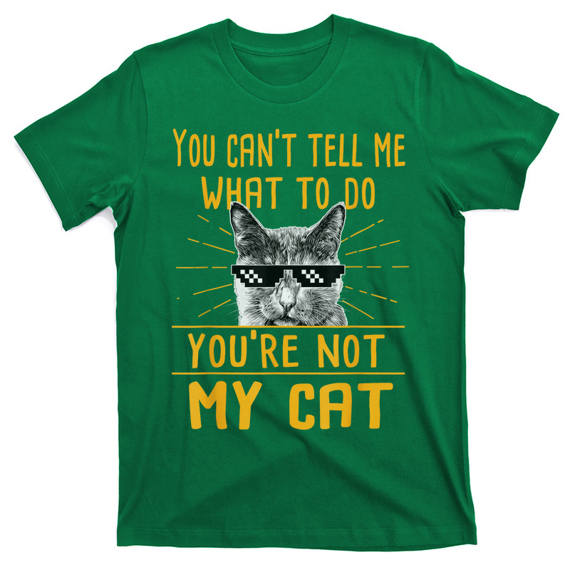You Can't Tell Me What To Do T-Shirt