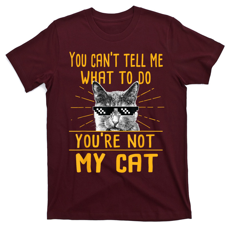 You Can't Tell Me What To Do T-Shirt