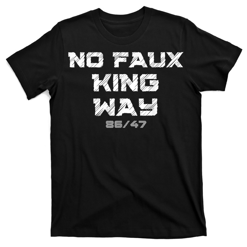 No Faux King Way 86 47 T-shirt
